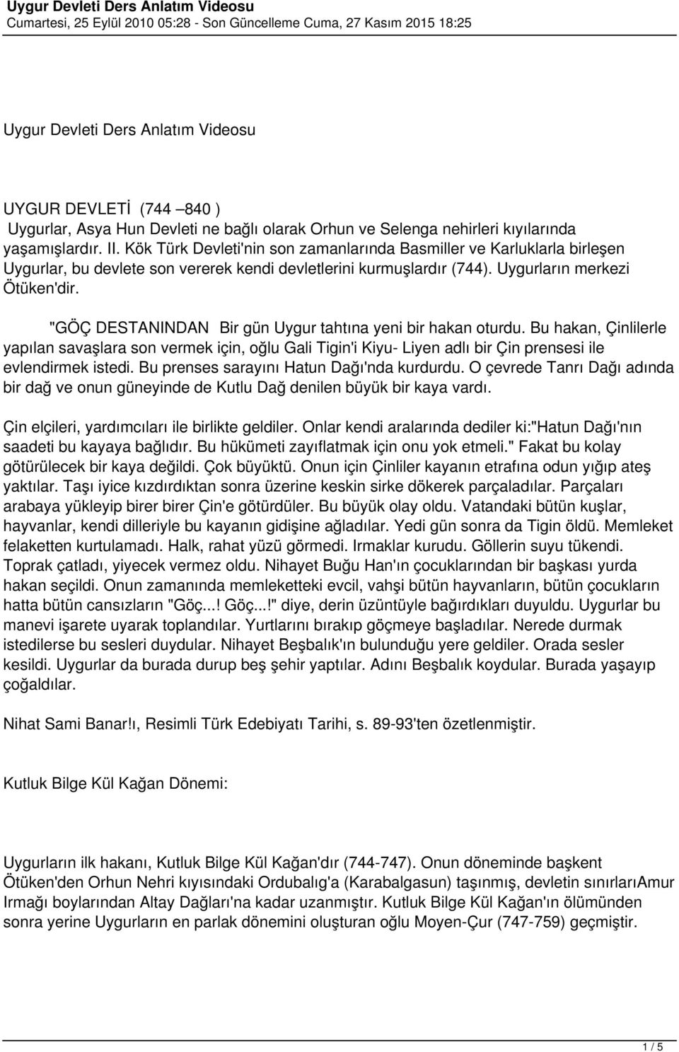 "GÖÇ DESTANINDAN Bir gün Uygur tahtına yeni bir hakan oturdu. Bu hakan, Çinlilerle yapılan savaşlara son vermek için, oğlu Gali Tigin'i Kiyu- Liyen adlı bir Çin prensesi ile evlendirmek istedi.