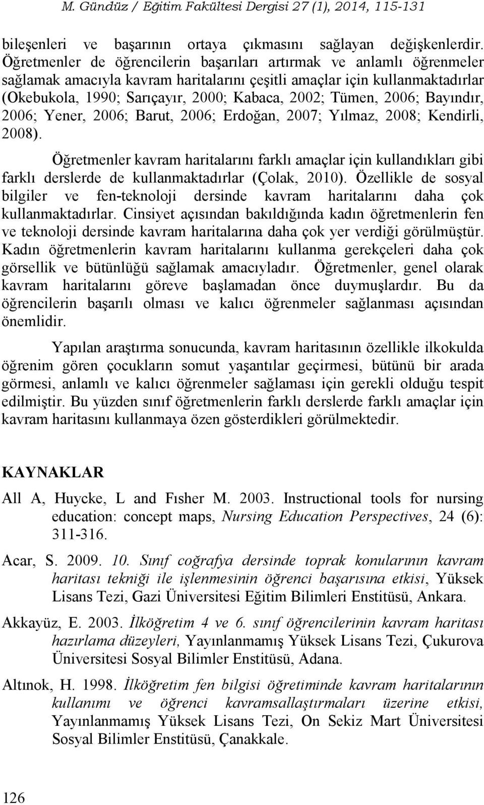 Tümen, 2006; Bayındır, 2006; Yener, 2006; Barut, 2006; Erdoğan, 2007; Yılmaz, 2008; Kendirli, 2008).