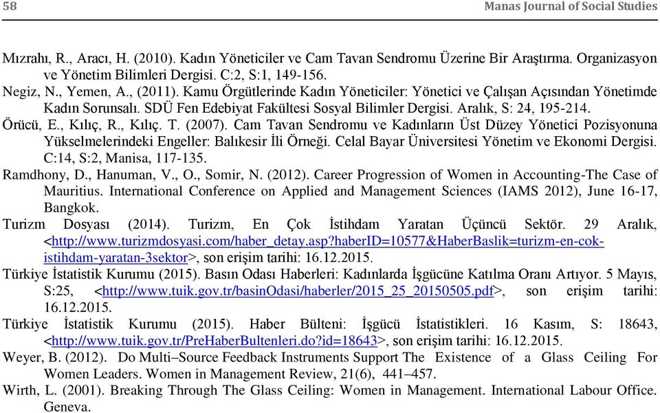 , Kılıç, R., Kılıç. T. (2007). Cam Tavan Sendromu ve Kadınların Üst Düzey Yönetici Pozisyonuna Yükselmelerindeki : Balıkesir Ġli Örneği. Celal Bayar Üniversitesi Yönetim ve Ekonomi Dergisi.