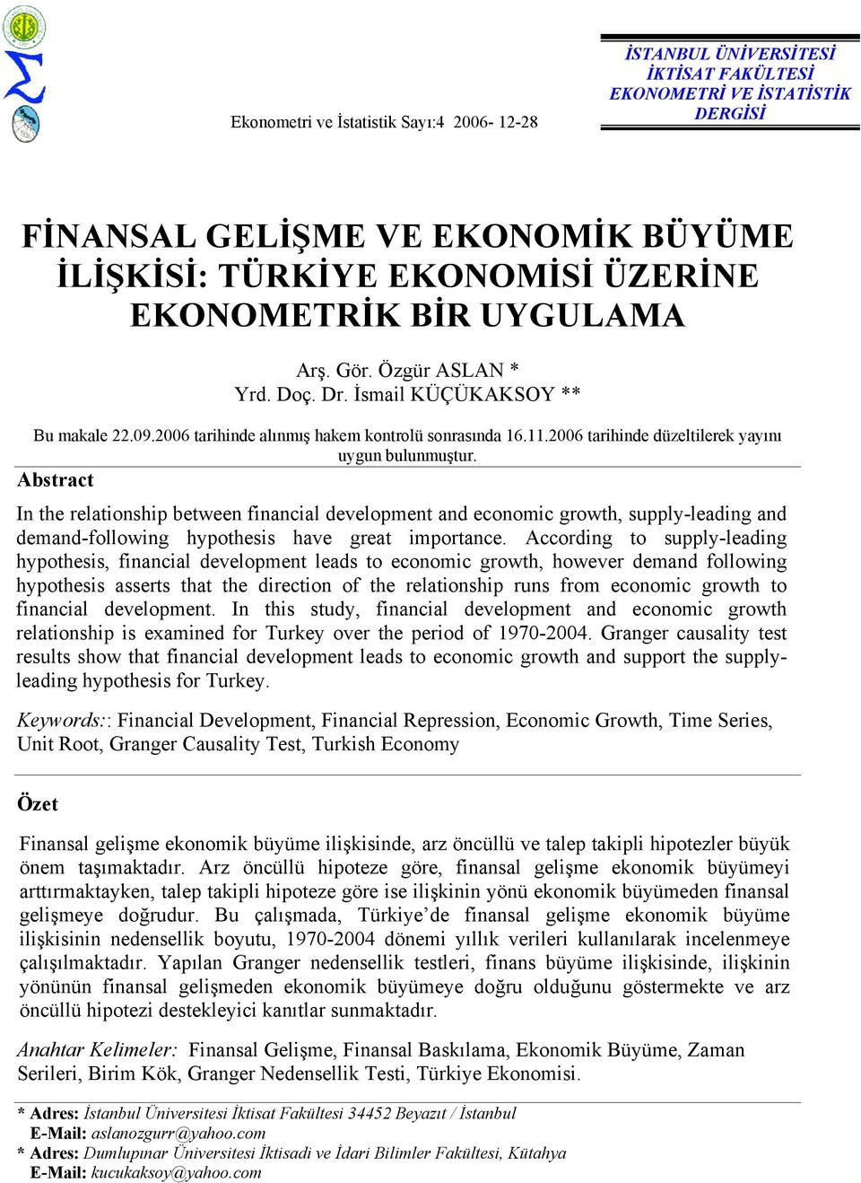 Abstract In the relationship between financial development and economic growth, supply-leading and demand-following hypothesis have great importance.