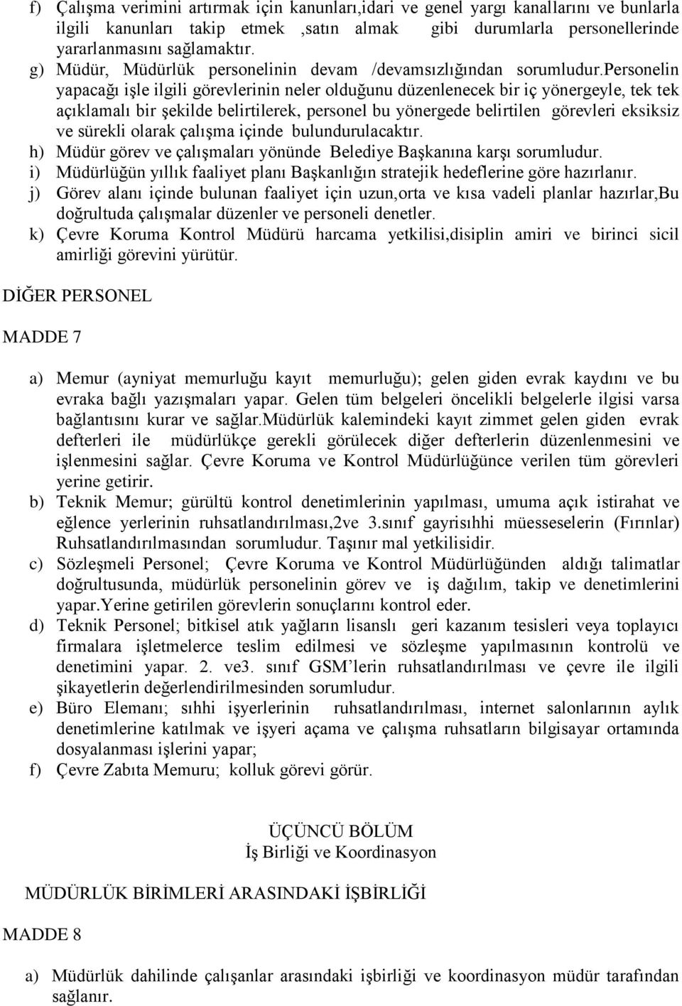 personelin yapacağı işle ilgili görevlerinin neler olduğunu düzenlenecek bir iç yönergeyle, tek tek açıklamalı bir şekilde belirtilerek, personel bu yönergede belirtilen görevleri eksiksiz ve sürekli