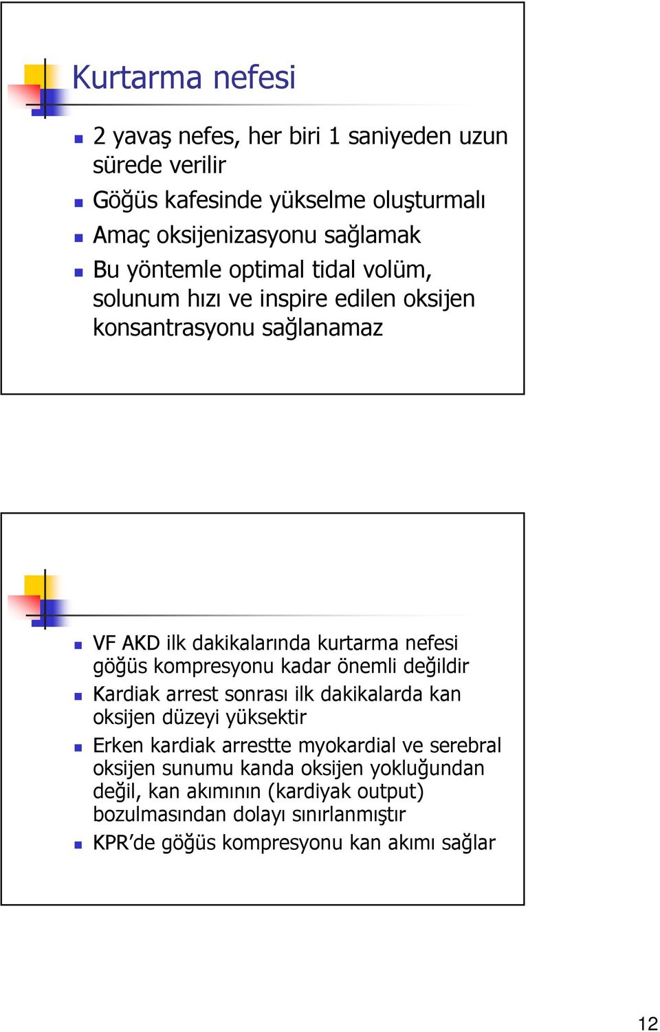 kompresyonu kadar önemli değildir Kardiak arrest sonrası ilk dakikalarda kan oksijen düzeyi yüksektir Erken kardiak arrestte myokardial ve serebral