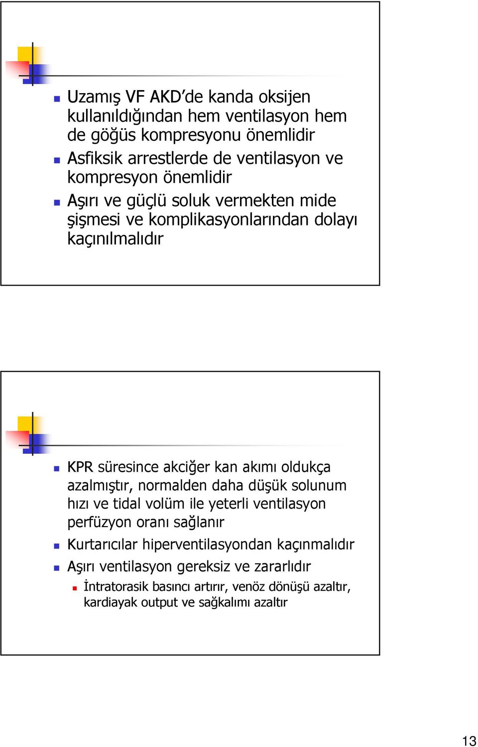 oldukça azalmıştır, normalden daha düşük solunum hızı ve tidal volüm ile yeterli ventilasyon perfüzyon oranı sağlanır Kurtarıcılar