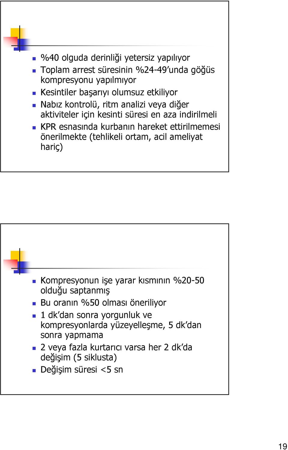 önerilmekte (tehlikeli ortam, acil ameliyat hariç) Kompresyonun işe yarar kısmının %20-50 olduğu saptanmış Bu oranın %50 olması öneriliyor 1 dk