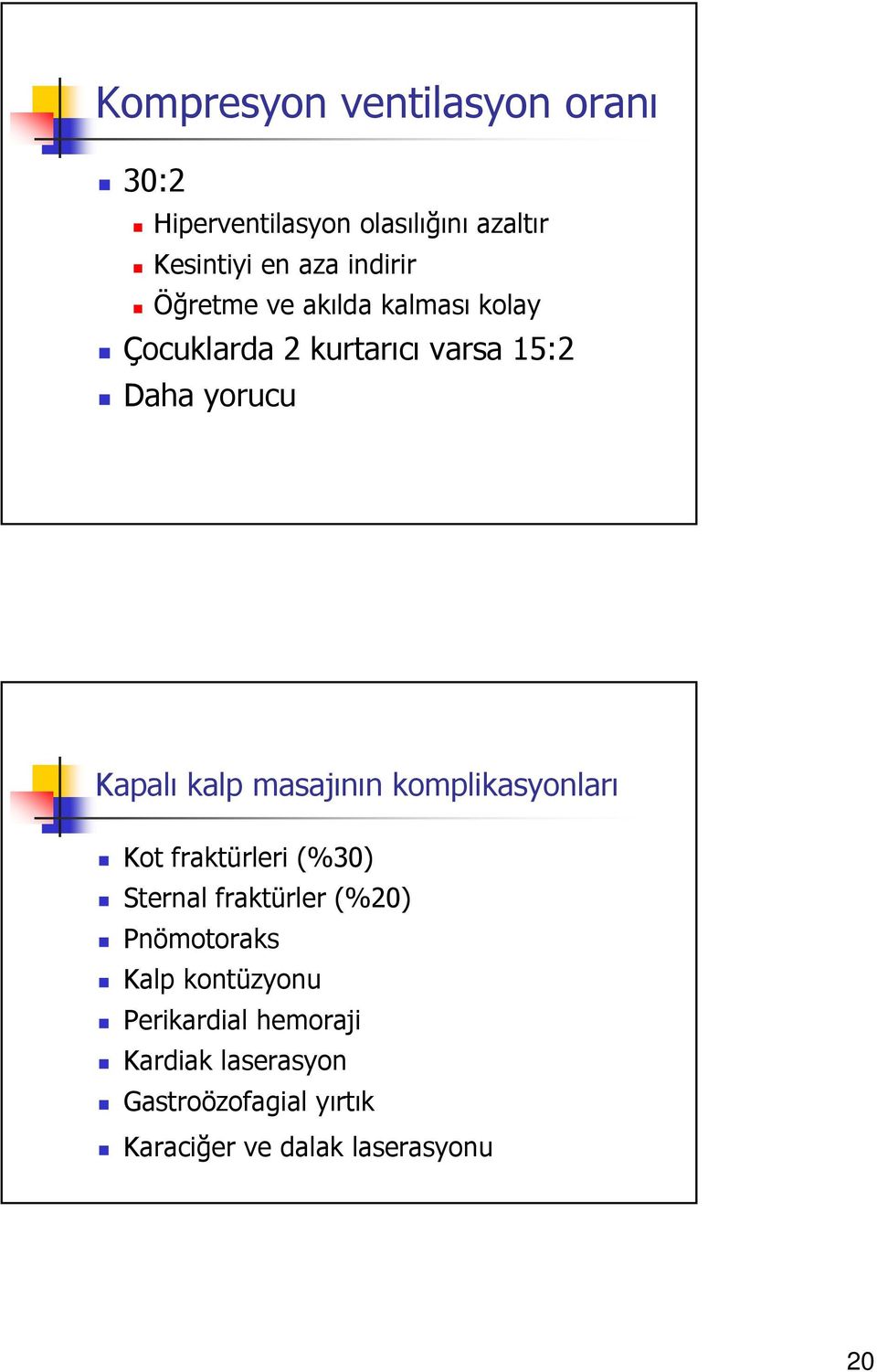 masajının komplikasyonları Kot fraktürleri (%30) Sternal fraktürler (%20) Pnömotoraks Kalp