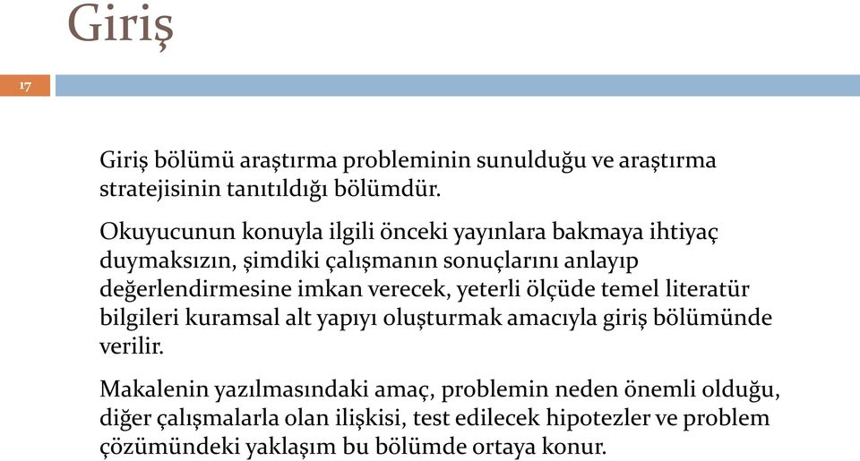 imkan verecek, yeterli ölçüde temel literatür bilgileri kuramsal alt yapıyı oluşturmak amacıyla giriş bölümünde verilir.