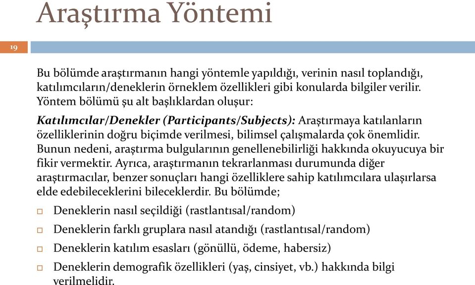 Bunun nedeni, araştırma bulgularının genellenebilirliği hakkında okuyucuya bir fikir vermektir.