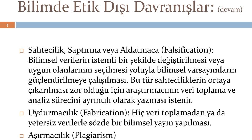 Bu tür sahteciliklerin ortaya çıkarılması zor olduğu için araştırmacının veri toplama ve analiz sürecini ayrıntılı olarak