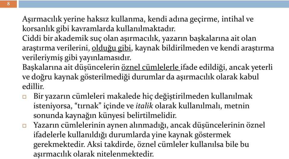 Başkalarına ait düşüncelerin öznel cümlelerle ifade edildiği, ancak yeterli ve doğru kaynak gösterilmediği durumlar da aşırmacılık olarak kabul edillir.