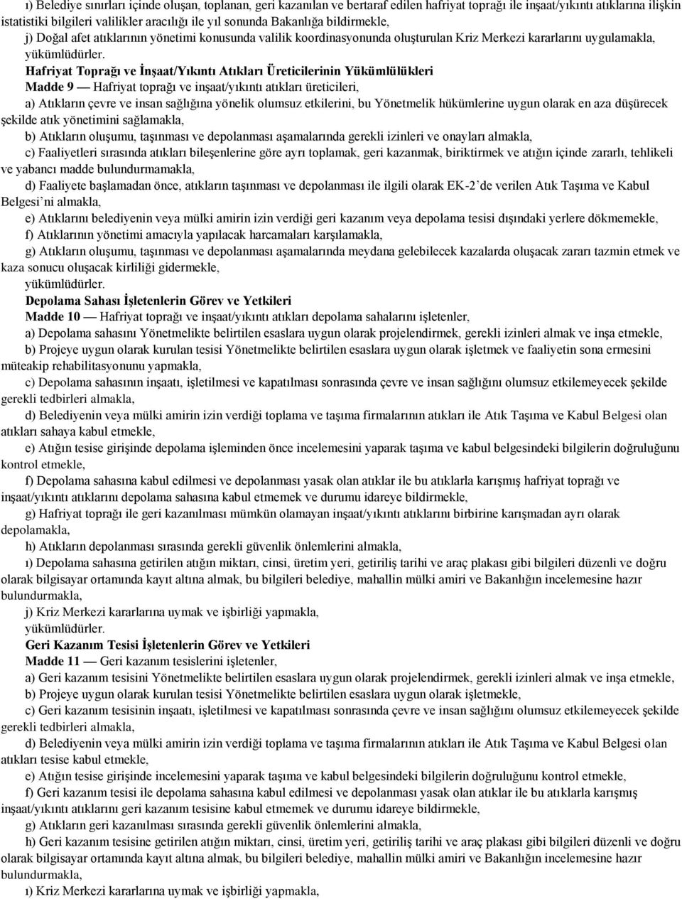 Üreticilerinin Yükümlülükleri Madde 9 Hafriyat toprağı ve inşaat/yıkıntı atıkları üreticileri, a) Atıkların çevre ve insan sağlığına yönelik olumsuz etkilerini, bu Yönetmelik hükümlerine uygun olarak