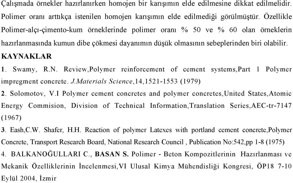 Swamy, R.N. Review,Polymer reinforcement of cement systems,part 1 Polymer impregment concrete. J.Materials Science,14,1521-1553 (1979) 2. Solomotov, V.