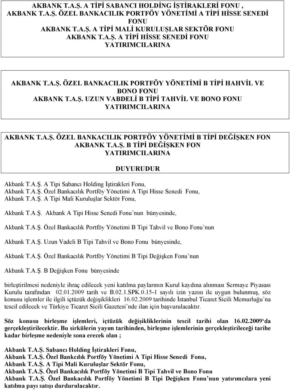 A.Ş. B TİPİ DEĞİŞKEN FON YATIRIMCILARINA DUYURUDUR A Tipi Sabancı Holding İştirakleri Fonu, Özel Bankacılık Portföy Yönetimi A Tipi Hisse Senedi Fonu, A Tipi Mali Kuruluşlar Sektör Fonu, Akbank A