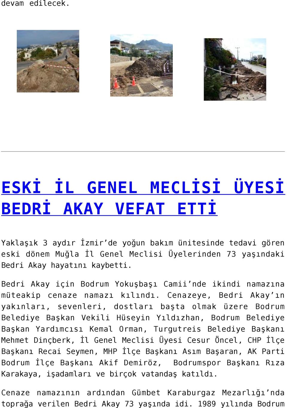 Bedri Akay için Bodrum Yokuşbaşı Camii nde ikindi namazına müteakip cenaze namazı kılındı.