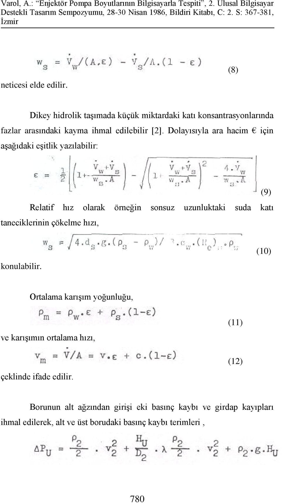 Dolayısıyla ara hacim için aşağıdaki eşitlik yazılabilir: Relatif hız olarak örneğin sonsuz uzunluktaki suda katı taneciklerinin