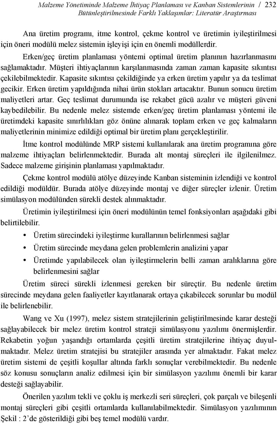 Müşteri ihtiyaçlarının karşılanmasında zaman zaman kapasite sıkıntısı çekilebilmektedir. Kapasite sıkıntısı çekildiğinde ya erken üretim yapılır ya da teslimat gecikir.