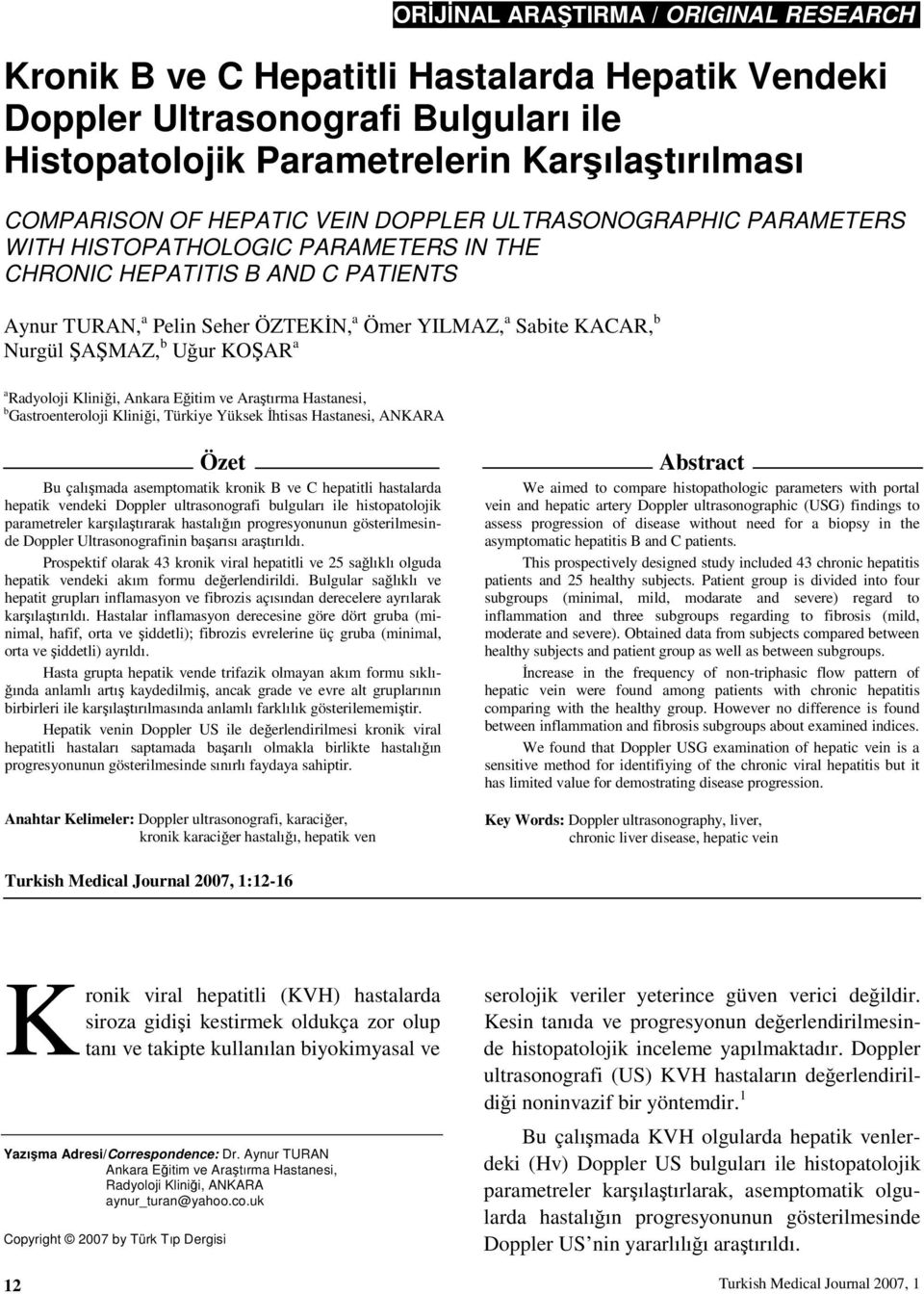 WITH HISTOPATHOLOGIC PARAMETERS IN THE CHRONIC HEPATITIS B AND C PATIENTS Aynur TURAN, a Pelin Seher ÖZTEKĐN, a Ömer YILMAZ, a Sabite KACAR, b Nurgül ŞAŞMAZ, b Uğur KOŞAR a a Radyoloji Kliniği,