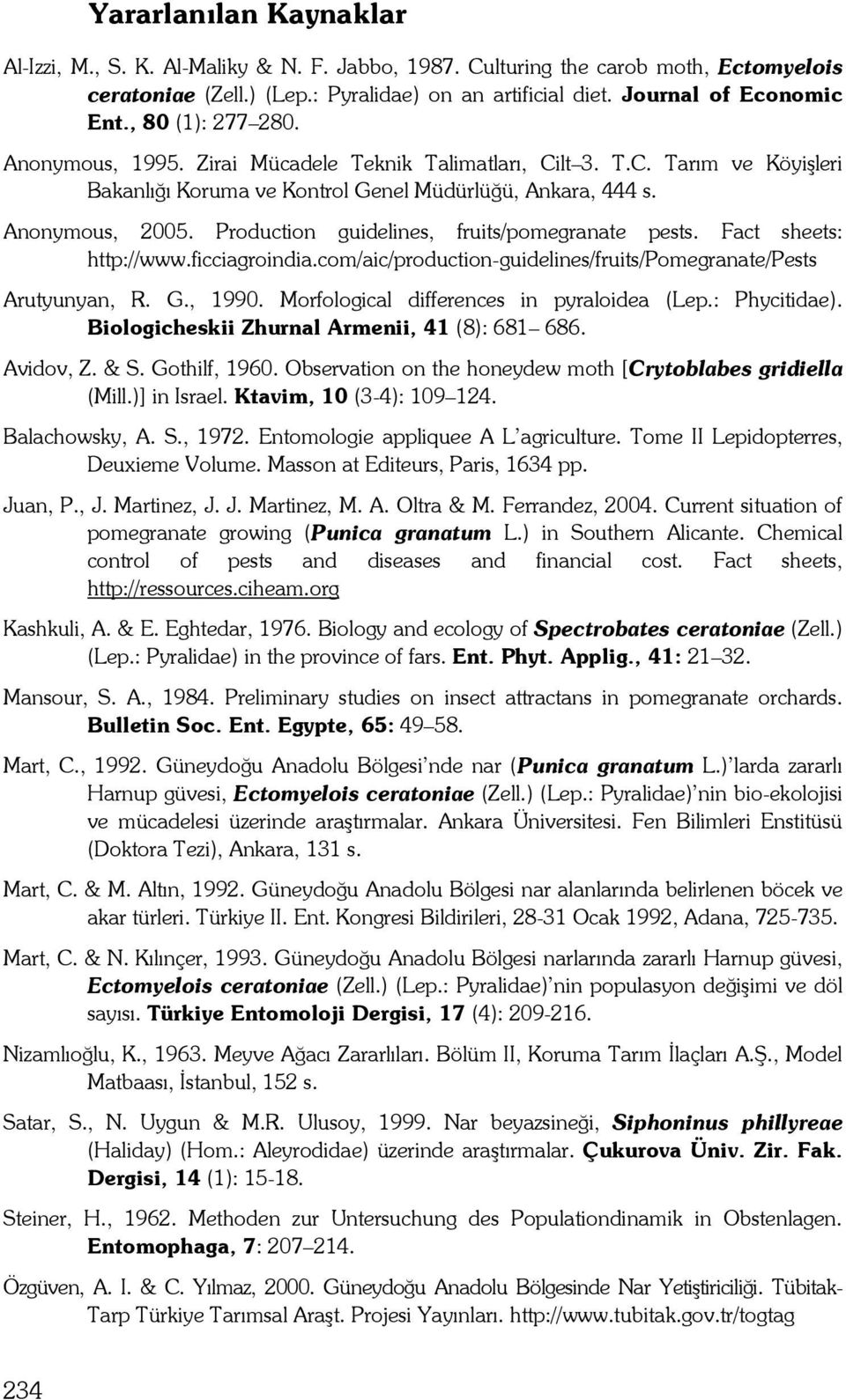 Production guidelines, fruits/pomegranate pests. Fact sheets: http://www.ficciagroindia.com/aic/production-guidelines/fruits/pomegranate/pests Arutyunyan, R. G., 1990.
