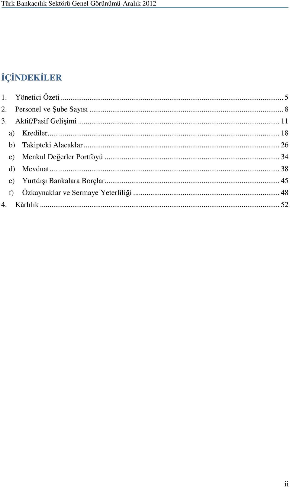 .. 26 c) Menkul Değerler Portföyü... 34 d) Mevduat.