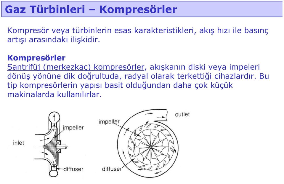 Kompresörler Santrifüj (merkezkaç) kompresörler, akışkanın diski veya impeleri dönüş