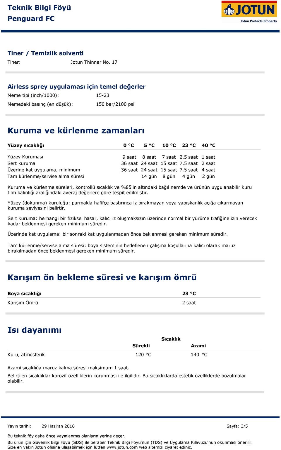 Kuruması Sert kuruma Üzerine kat uygulama, minimum Tam kürlenme/servise alma süresi 9 saat 8 saat 7 saat 2.5 saat 1 saat 36 saat 24 saat 15 saat 7.5 saat 2 saat 36 saat 24 saat 15 saat 7.