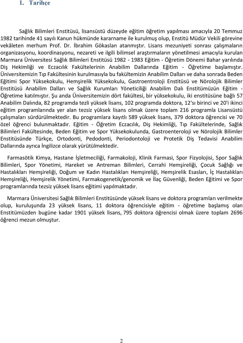 Lisans mezuniyeti sonrası çalışmaların organizasyonu, koordinasyonu, nezareti ve ilgili bilimsel araştırmaların yönetilmesi amacıyla kurulan Marmara Üniversitesi Sağlık Bilimleri Enstitüsü 1982-1983