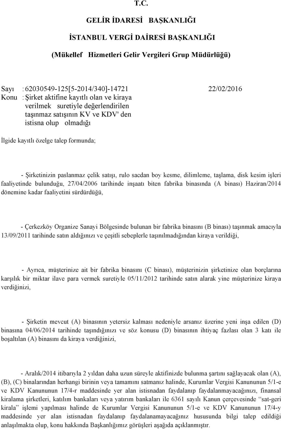 kesme, dilimleme, taşlama, disk kesim işleri faaliyetinde bulunduğu, 27/04/2006 tarihinde inşaatı biten fabrika binasında (A binası) Haziran/2014 dönemine kadar faaliyetini sürdürdüğü, - Çerkezköy