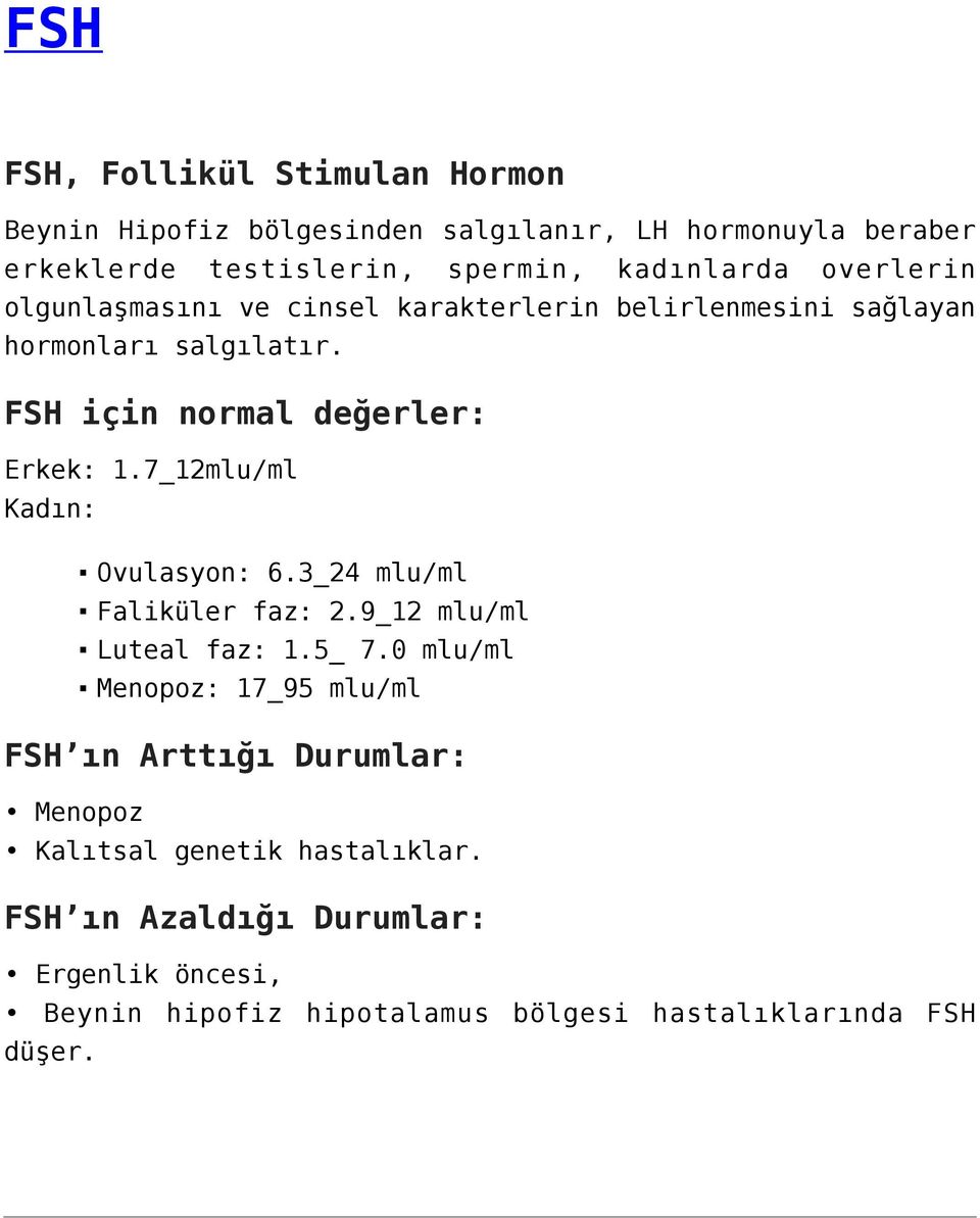 7_12mlu/ml Kadın: Ovulasyon: 6.3_24 mlu/ml Faliküler faz: 2.9_12 mlu/ml Luteal faz: 1.5_ 7.