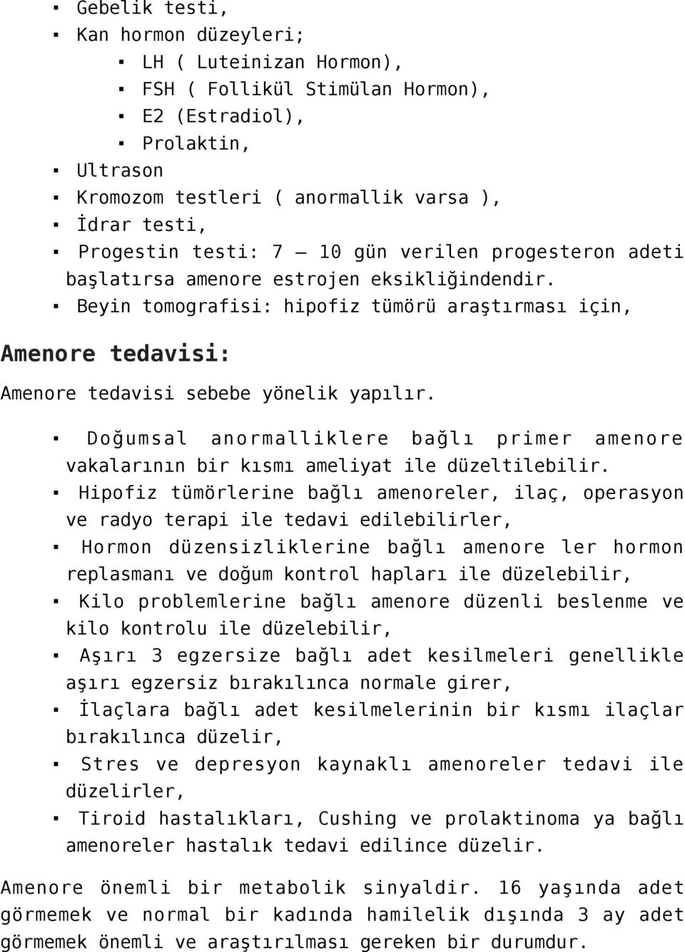 Doğumsal anormalliklere bağlı primer amenore vakalarının bir kısmı ameliyat ile düzeltilebilir.