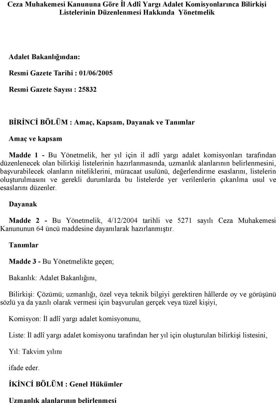 hazırlanmasında, uzmanlık alanlarının belirlenmesini, başvurabilecek olanların niteliklerini, müracaat usulünü, değerlendirme esaslarını, listelerin oluşturulmasını ve gerekli durumlarda bu