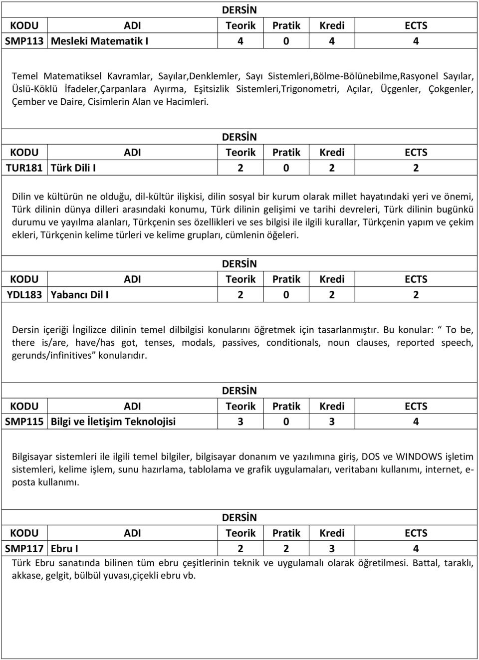 TUR181 Türk Dili I 2 0 2 2 Dilin ve kültürün ne olduğu, dil-kültür ilişkisi, dilin sosyal bir kurum olarak millet hayatındaki yeri ve önemi, Türk dilinin dünya dilleri arasındaki konumu, Türk dilinin