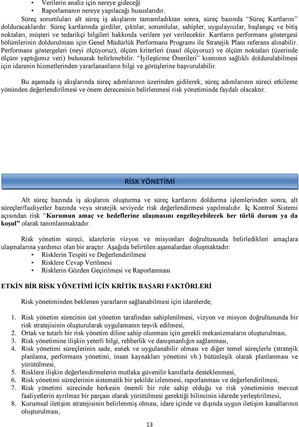 Kartların performans göstergesi bölümlerinin doldurulması için Genel Müdürlük Performans Programı ile Stratejik Planı referans alınabilir.