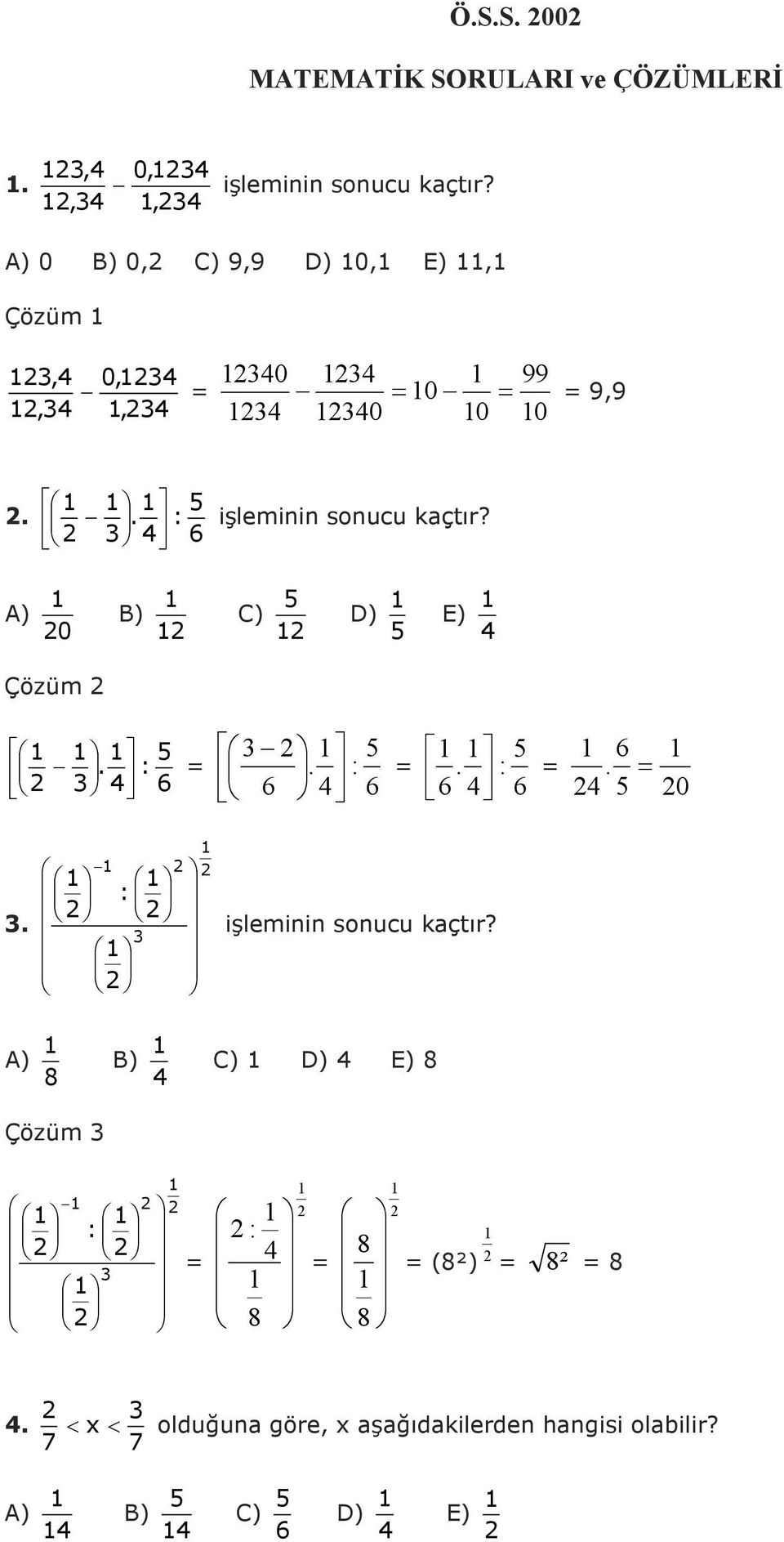 A) 0 B) C) D) E) Çözüm 6 :. 6 :. 6 6 :. 6 0 6.. : işleminin sonucu kaçtır?