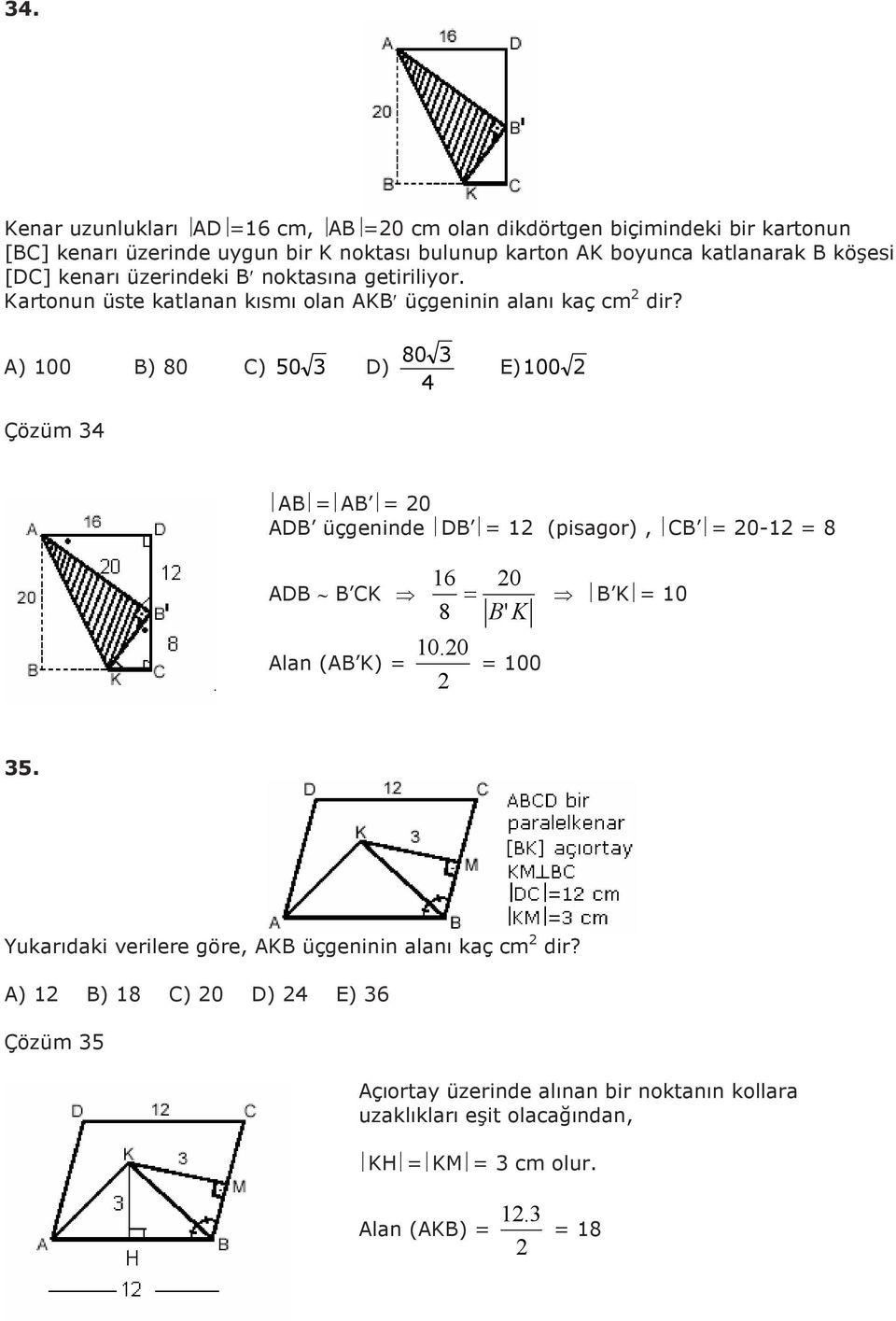A) 00 B) 80 C) 0 D) Çözüm 80 E) 00 AB AB 0 ADB üçgeninde DB (pisagor), CB 0-8 ADB B CK Alan (AB K) 6 0 B K 0 8 B' K 0.0 00.