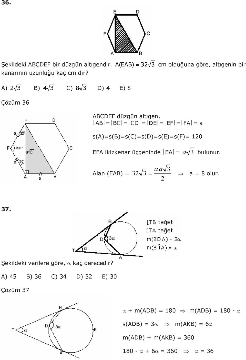 A) B) C) 8 D) E) 8 Çözüm 6 ABCDEF düzgün altıgen, AB BC CD DE EF FA a s(a)s(b)s(c)s(d)s(e)s(f) 0 EFA