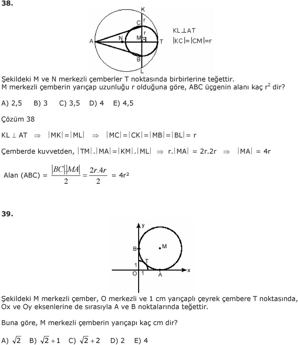 A), B) C), D) E), Çözüm 8 KL AT MK ML MC CK MB BL r Çemberde kuvvetden, TM. MA KM. ML r. MA r.r MA r Alan (ABC) BC. MA r.r r² 9.
