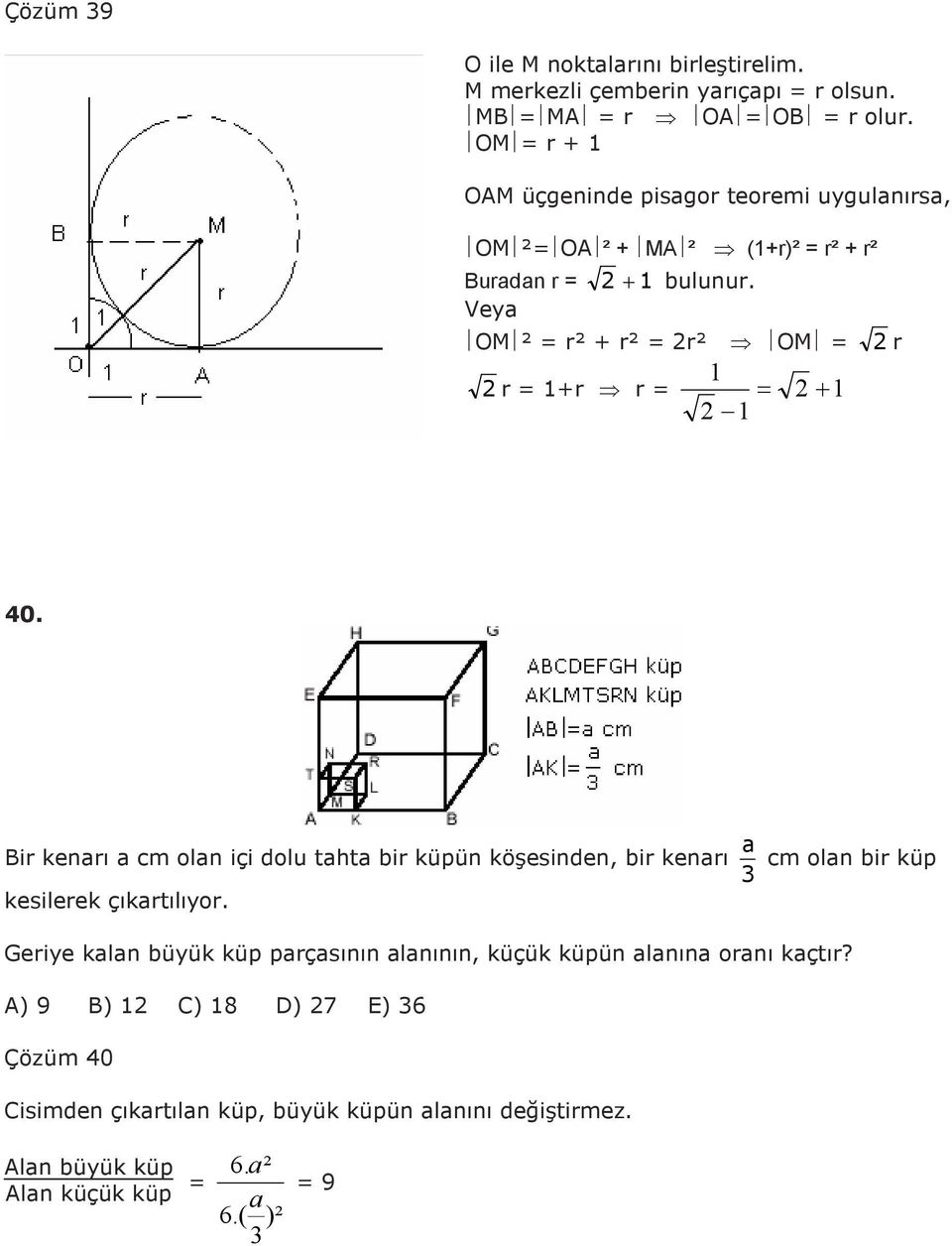 a Bir kenarı a cm olan içi dolu tahta bir küpün köşesinden, bir kenarı cm olan bir küp kesilerek çıkartılıyor.