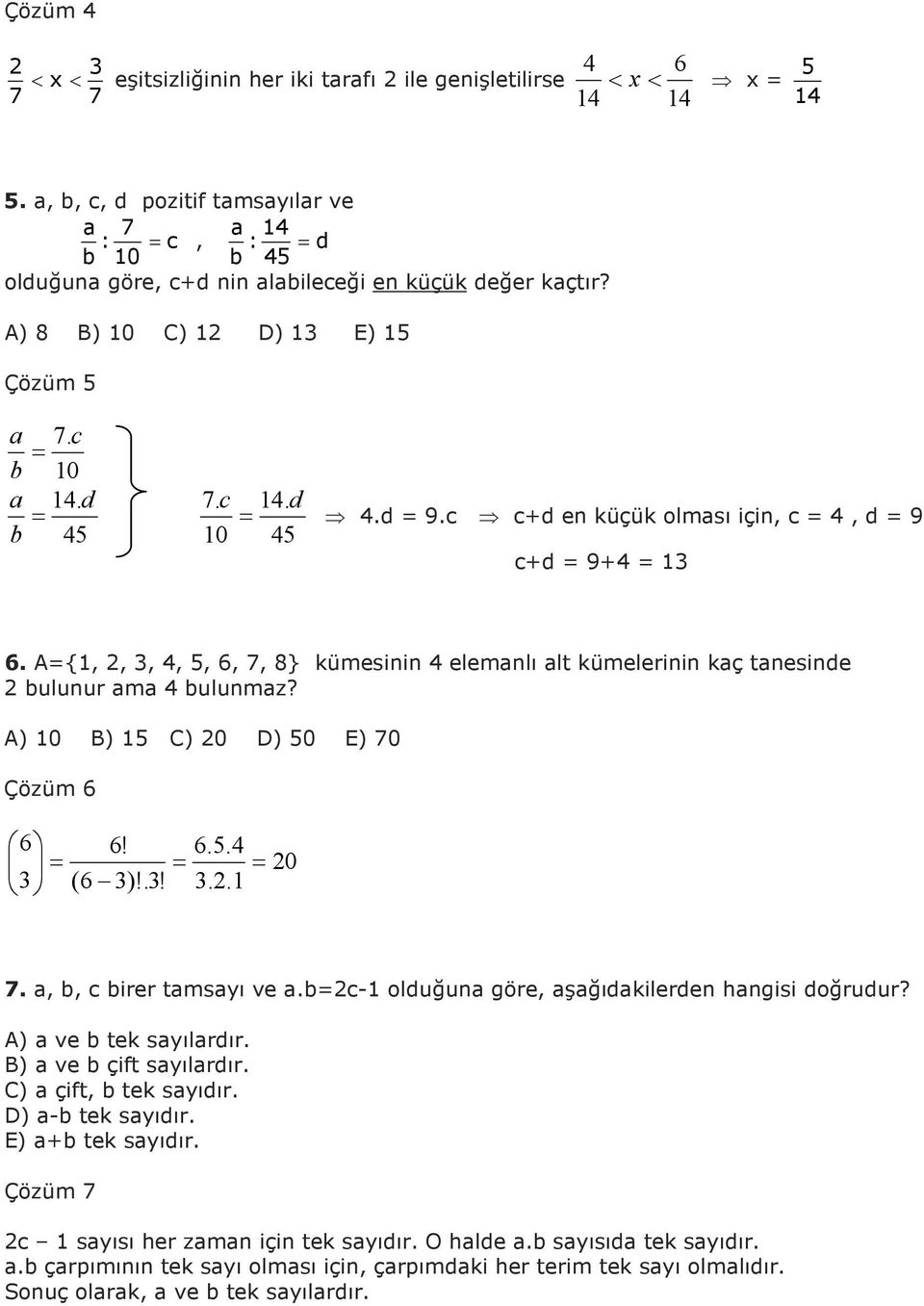 A) 0 B) C) 0 D) 0 E) 70 Çözüm 6 6 6! 6.. 0 (6 )!.!.. 7. a, b, c birer tamsayı ve a.bc- olduğuna göre, aşağıdakilerden hangisi doğrudur? A) a ve b tek sayılardır. B) a ve b çift sayılardır.