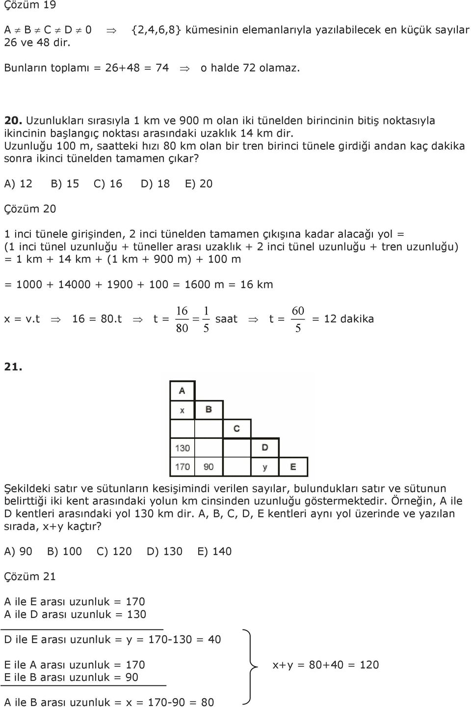 A) B) C) 6 D) 8 E) 0 Çözüm 0 inci tünele girişinden, inci tünelden tamamen çıkışına kadar alacağı yol ( inci tünel uzunluğu + tüneller arası uzaklık + inci tünel uzunluğu + tren uzunluğu) km + km + (