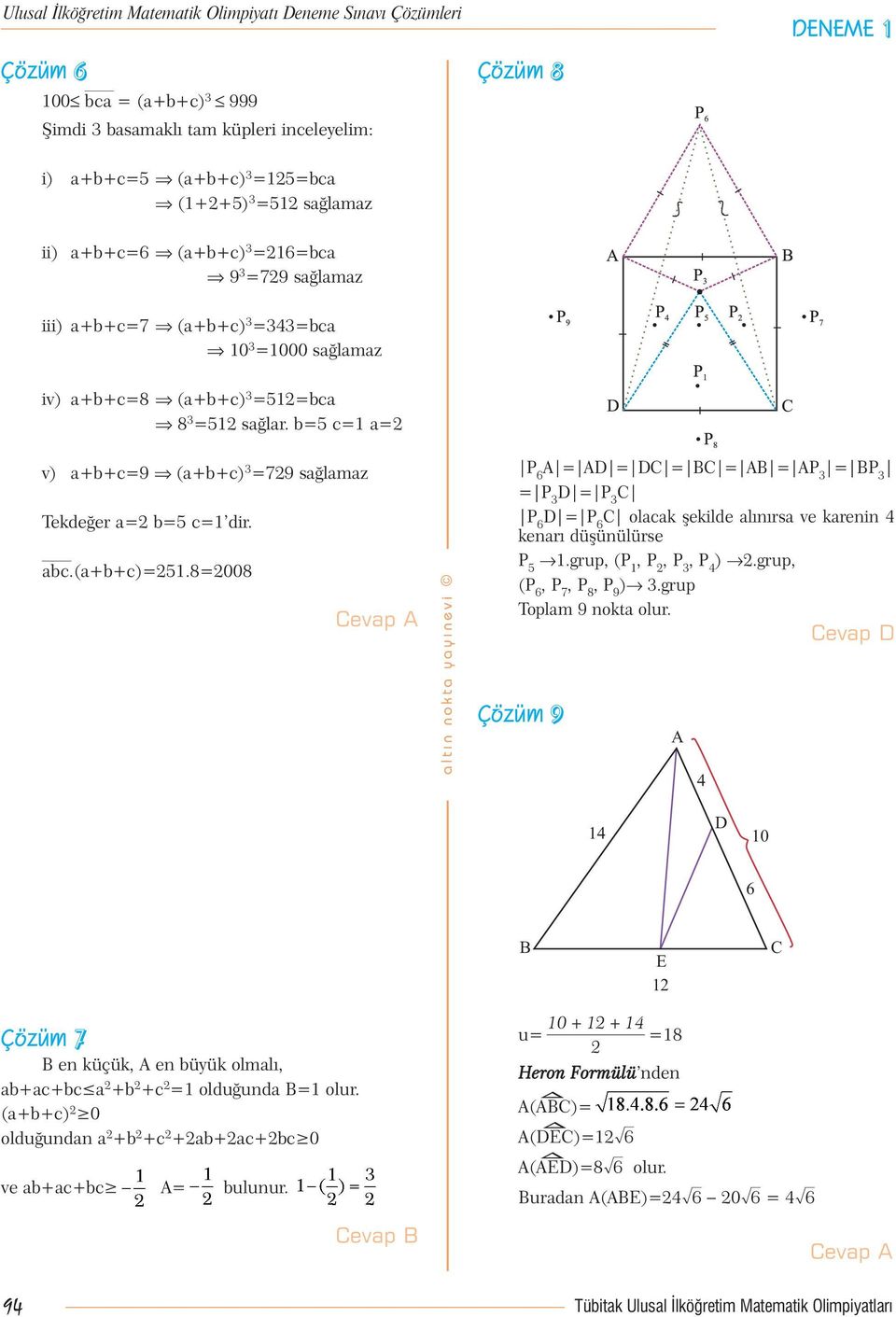 b=5 c=1 a= v) a+b+c=9 (a+b+c) 3 =79 sağlamaz Tekdeğer a= b=5 c=1 dir. ìaìbìc.(a+b+c)=51.