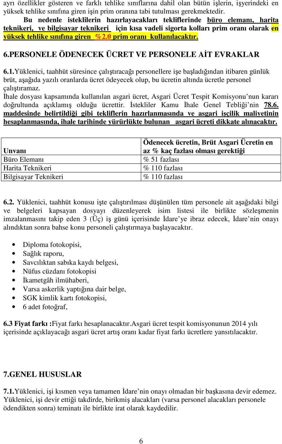 0 prim oranı kullanılacaktır. 6.PERSONELE ÖDENECEK ÜCRET VE PERSONELE AİT EVRAKLAR 6.1.