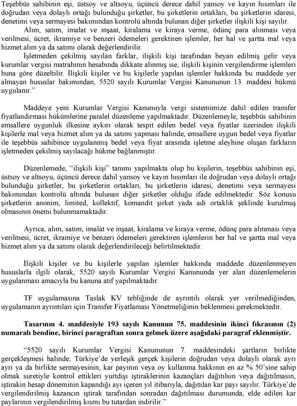 Alım, satım, imalat ve inşaat, kiralama ve kiraya verme, ödünç para alınması veya verilmesi, ücret, ikramiye ve benzeri ödemeleri gerektiren işlemler, her hal ve şartta mal veya hizmet alım ya da