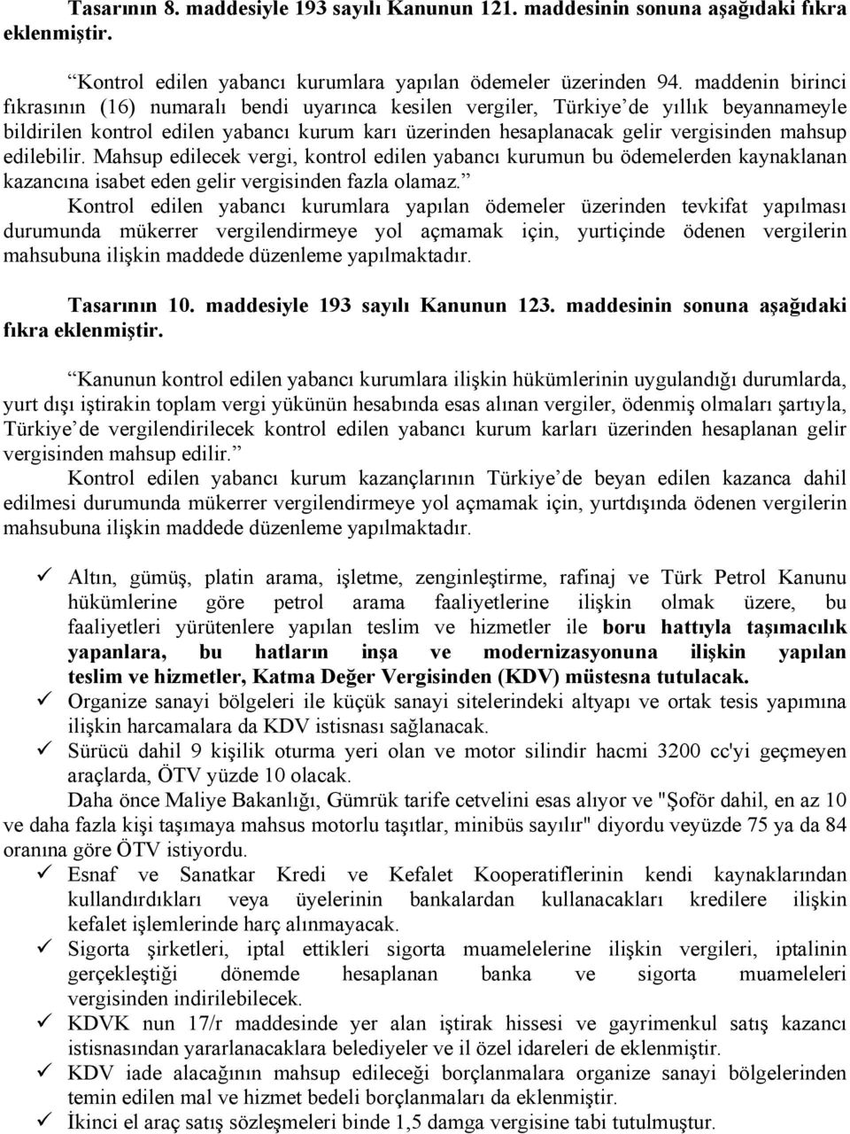 edilebilir. Mahsup edilecek vergi, kontrol edilen yabancı kurumun bu ödemelerden kaynaklanan kazancına isabet eden gelir vergisinden fazla olamaz.