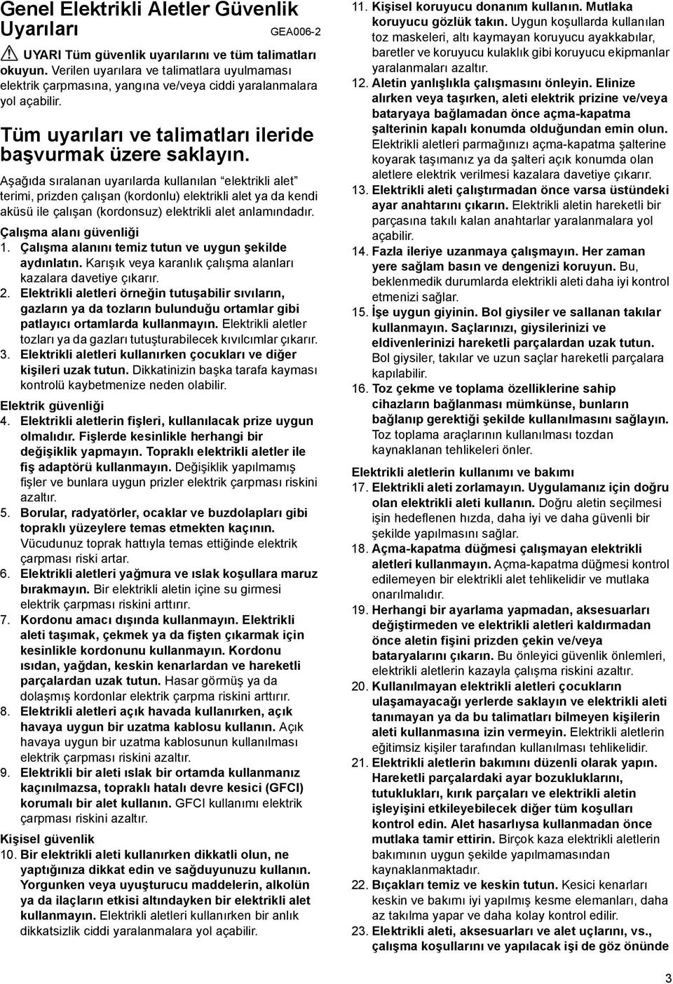 Aşağıda sıralanan uyarılarda kullanılan elektrikli alet terimi, prizden çalışan (kordonlu) elektrikli alet ya da kendi aküsü ile çalışan (kordonsuz) elektrikli alet anlamındadır.