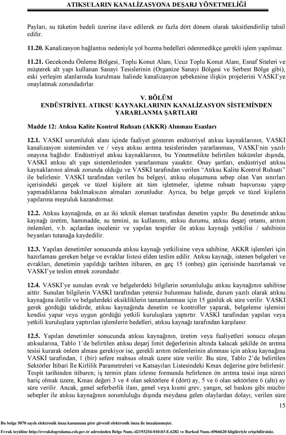 Gecekondu Önleme Bölgesi, Toplu Konut Alanı, Ucuz Toplu Konut Alanı, Esnaf Siteleri ve müşterek alt yapı kullanan Sanayi Tesislerinin (Organize Sanayi Bölgesi ve Serbest Bölge gibi), eski yerleşim