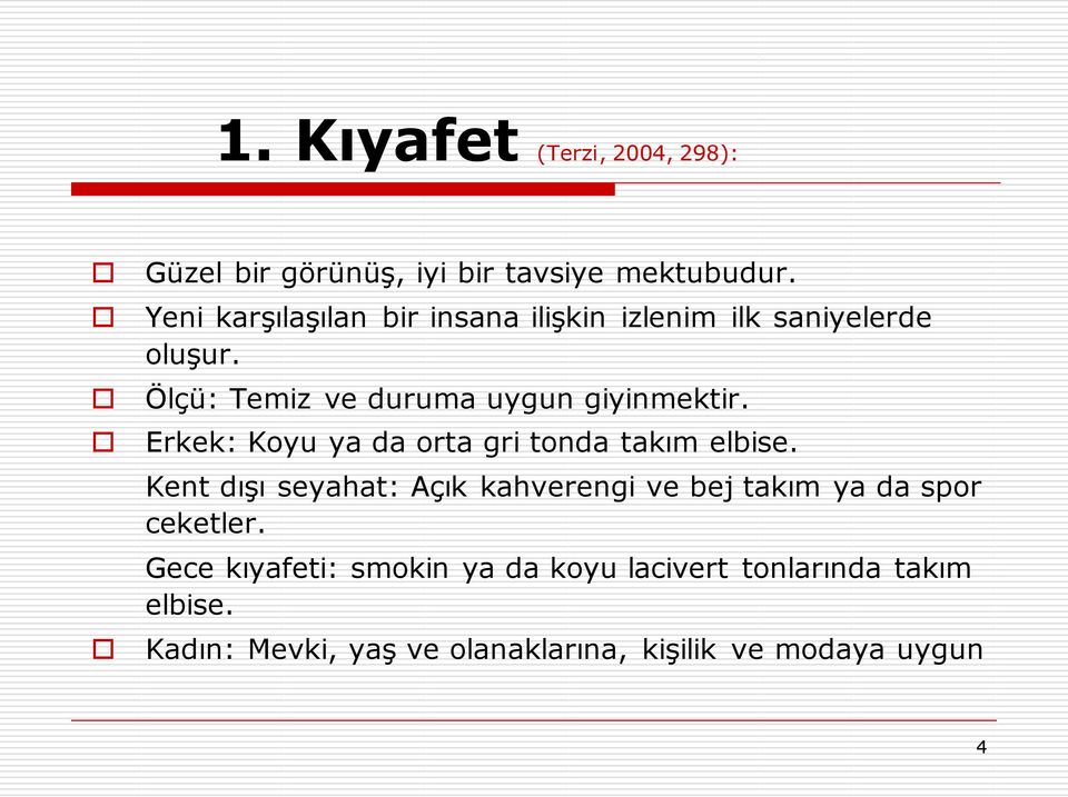 Ölçü: Temiz ve duruma uygun giyinmektir. Erkek: Koyu ya da orta gri tonda takım elbise.