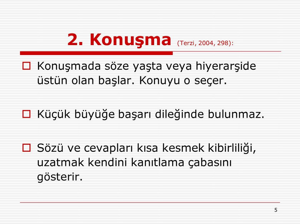 Küçük büyüğe başarı dileğinde bulunmaz.