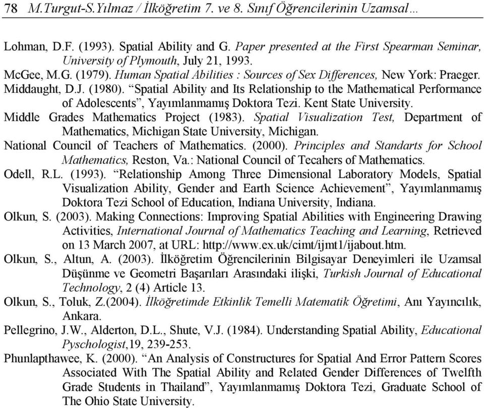 Spatial Ability and Its Relationship to the Mathematical Performance of Adolescents, Yayımlanmamış Doktora Tezi. Kent State University. Middle Grades Mathematics Project (1983).
