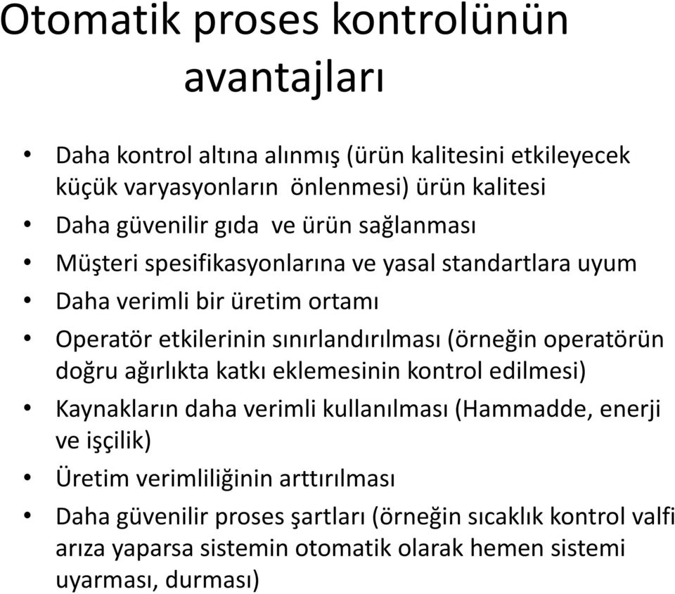 sınırlandırılması (örneğin operatörün doğru ağırlıkta katkı eklemesinin kontrol edilmesi) Kaynakların daha verimli kullanılması (Hammadde, enerji ve