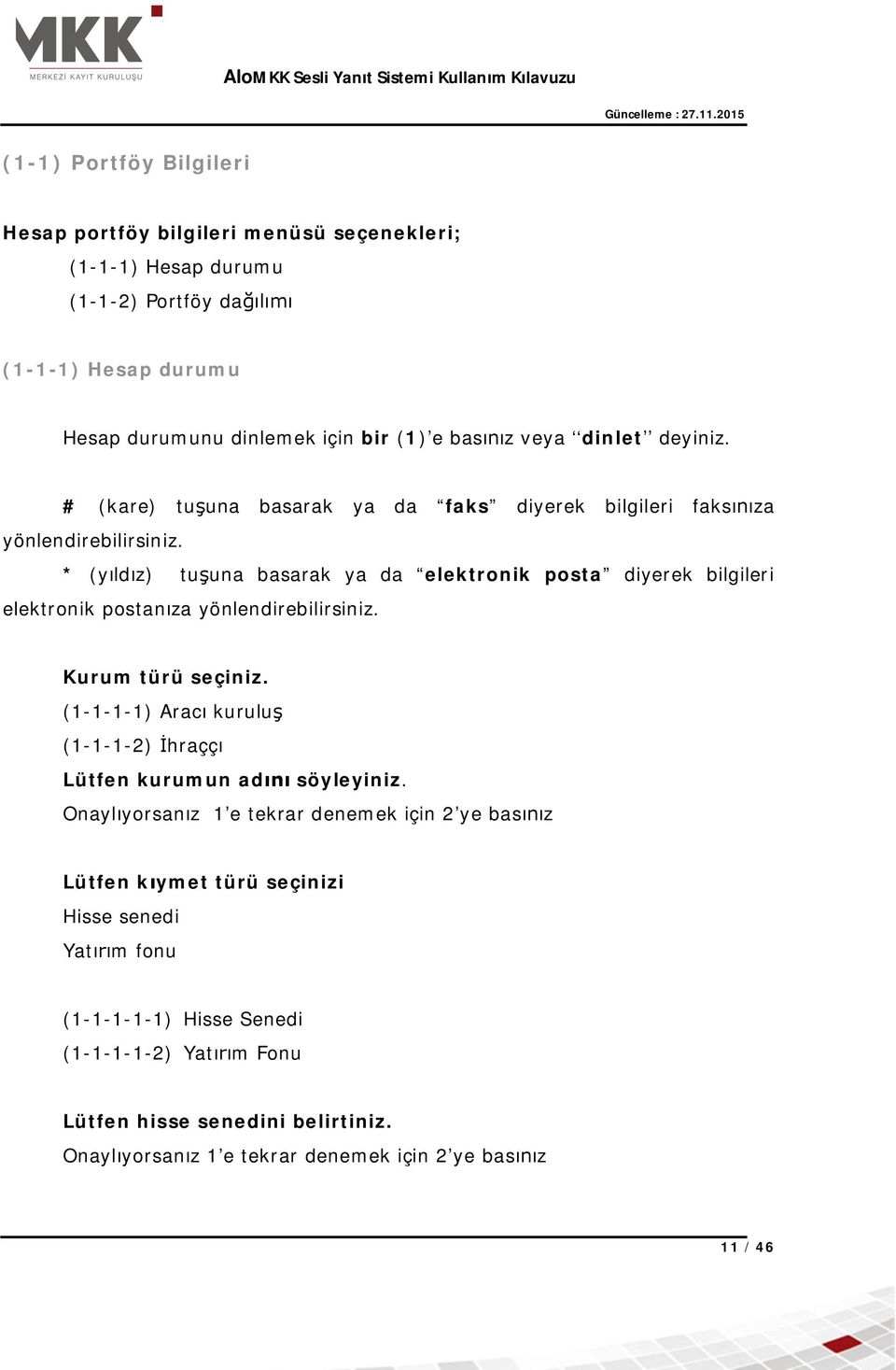 * (y ld z) tu una basarak ya da elektronik posta diyerek bilgileri elektronik postan za yönlendirebilirsiniz. Kurum türü seçiniz.