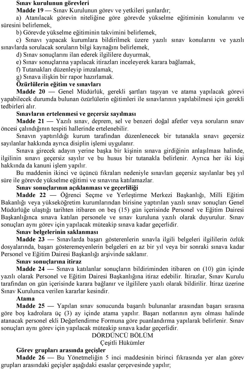 sonuçlarını ilan ederek ilgililere duyurmak, e) Sınav sonuçlarına yapılacak itirazları inceleyerek karara bağlamak, f) Tutanakları düzenleyip imzalamak, g) Sınava ilişkin bir rapor hazırlamak.